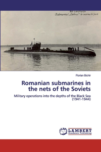 Romanian submarines in the nets of the Soviets