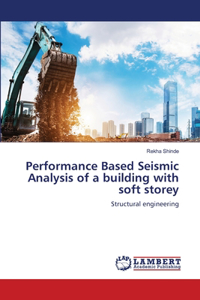 Performance Based Seismic Analysis of a building with soft storey