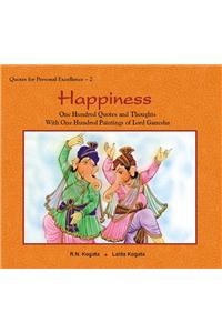 Happiness: One Hundred Quotes And Thoughts With One Hundred Paintings Of Lord Ganesha