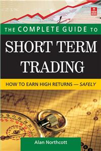 The Complete Guide to Short Term Trading: How to Earn High Returns-Safely