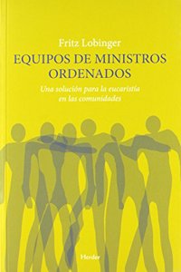 Equipo de ministros ordenados: Una solucion para la eucaristia en las comunidades