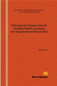 Educational Change Towards Problem Based Learning