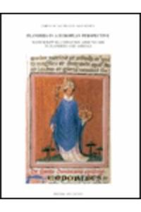 Flanders in a European Perspective. Manuscript Illumination Around 1400 in Flanders and Abroad. Proceedings of the International Colloquium, Leuven, 7-10 September 1993 Low Countries Series 5