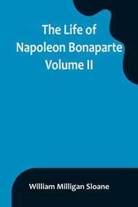 Life of Napoleon Bonaparte. Volume II