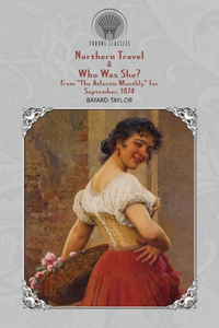 Northern Travel & Who Was She? From 