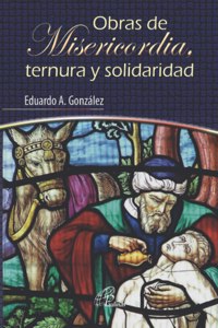Obras de Misericordia, Ternura Y Solidaridad