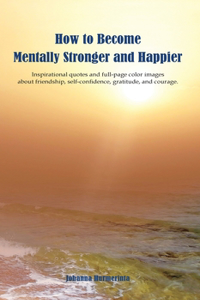 How to Become Mentally Stronger and Happier