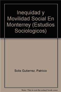 Inequidad y Movilidad Social En Monterrey