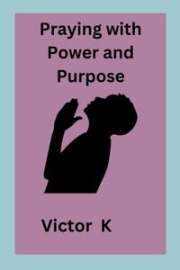Praying with Power and Purpose