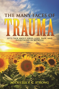 Many Faces of Trauma (Let's talk about grief, love, pain, and everything in between)