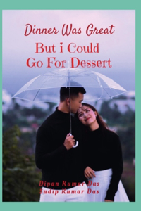 Dinner Was Great, But I Could Go For Dessert
