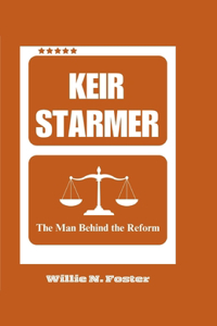 Keir Starmer: The Man Behind the Reform