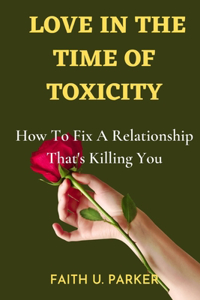 Love in the Time of Toxicity