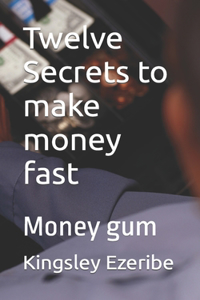 Twelve Secrets to make money fast