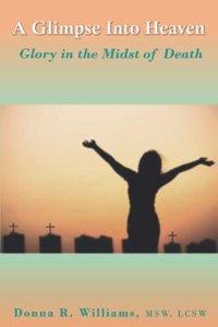 Glimpse Into Heaven: Glory in the Midst of Death