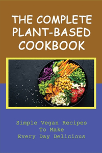 The Complete Plant-Based Cookbook