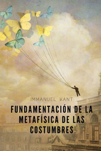 Fundamentación de la Metafísica de las Costumbres