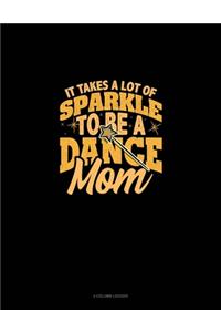 It Takes A Lot Of Sparkle To Be A Dance Mom
