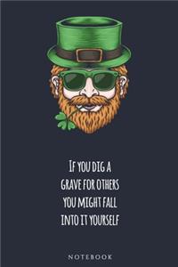 If you dig a grave for others, you might fall into it yourself NOTEBOOK