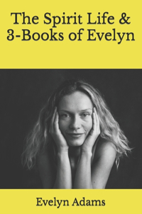 The Spirit Life & 3-Books of Evelyn