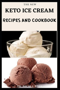 New Keto Ice Cream Recipes and Cookbook: Healthy and delicious ice cream recipes for your low-carb, high fat lifestyle.