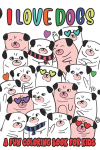 I Love Dogs A Fun Coloring Book For Kids