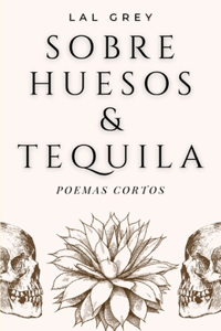 Sobre huesos y tequila