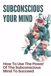 Subconscious Your Mind