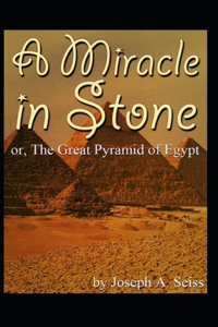 Miracle in Stone, Or, the Great Pyramid of Egypt