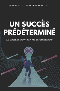 Succès Prédéterminé: Le chemin inévitable d'Entrepreneur