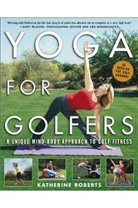 Yoga for Golfers: A Unique Mind-Body Approach to Golf Fitness