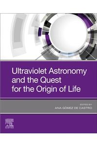 Ultraviolet Astronomy and the Quest for the Origin of Life