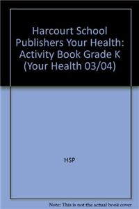 Harcourt School Publishers Your Health: Activity Book Grade K