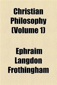 Christian Philosophy (Volume 1)