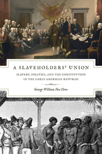 A Slaveholders` Union – Slavery, Politics, and the Constitution in the Early American Republic