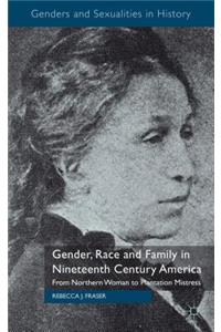 Gender, Race and Family in Nineteenth Century America