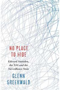 No Place to Hide :Edward Snowden, the NSA and the Surveillance State