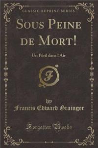 Sous Peine de Mort!: Un Pï¿½ril Dans l'Air (Classic Reprint)