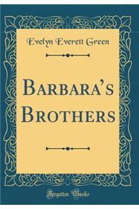 Barbara's Brothers (Classic Reprint)