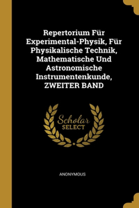 Repertorium Für Experimental-Physik, Für Physikalische Technik, Mathematische Und Astronomische Instrumentenkunde, ZWEITER BAND