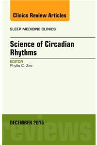 Science of Circadian Rhythms, An Issue of Sleep Medicine Clinics