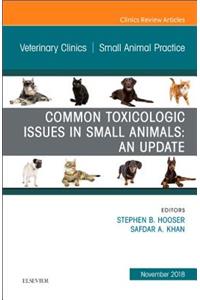 Common Toxicologic Issues in Small Animals: An Update, an Issue of Veterinary Clinics of North America: Small Animal Practice
