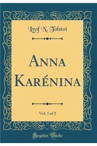 Anna Karï¿½nina, Vol. 1 of 2 (Classic Reprint)