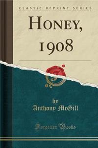 Honey, 1908 (Classic Reprint)