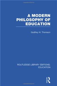 A Modern Philosophy of Education (RLE Edu K)