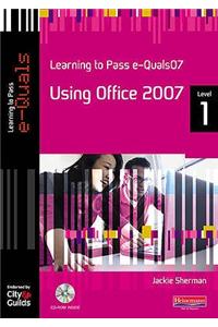 Learning to Pass eQuals07 Level 1 Using Office 2007