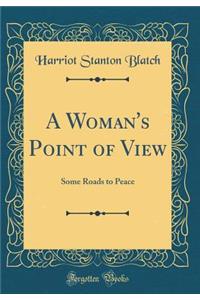 A Woman's Point of View: Some Roads to Peace (Classic Reprint)