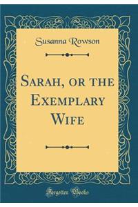 Sarah, or the Exemplary Wife (Classic Reprint)