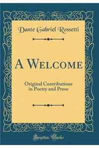 A Welcome: Original Contributions in Poetry and Prose (Classic Reprint)
