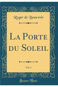 La Porte Du Soleil, Vol. 1 (Classic Reprint)